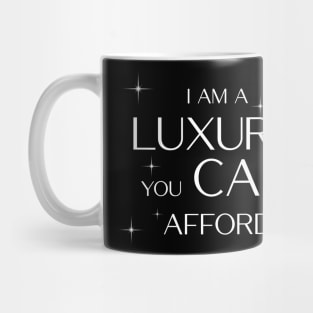 I am a Luxury you CAN afford! Mug